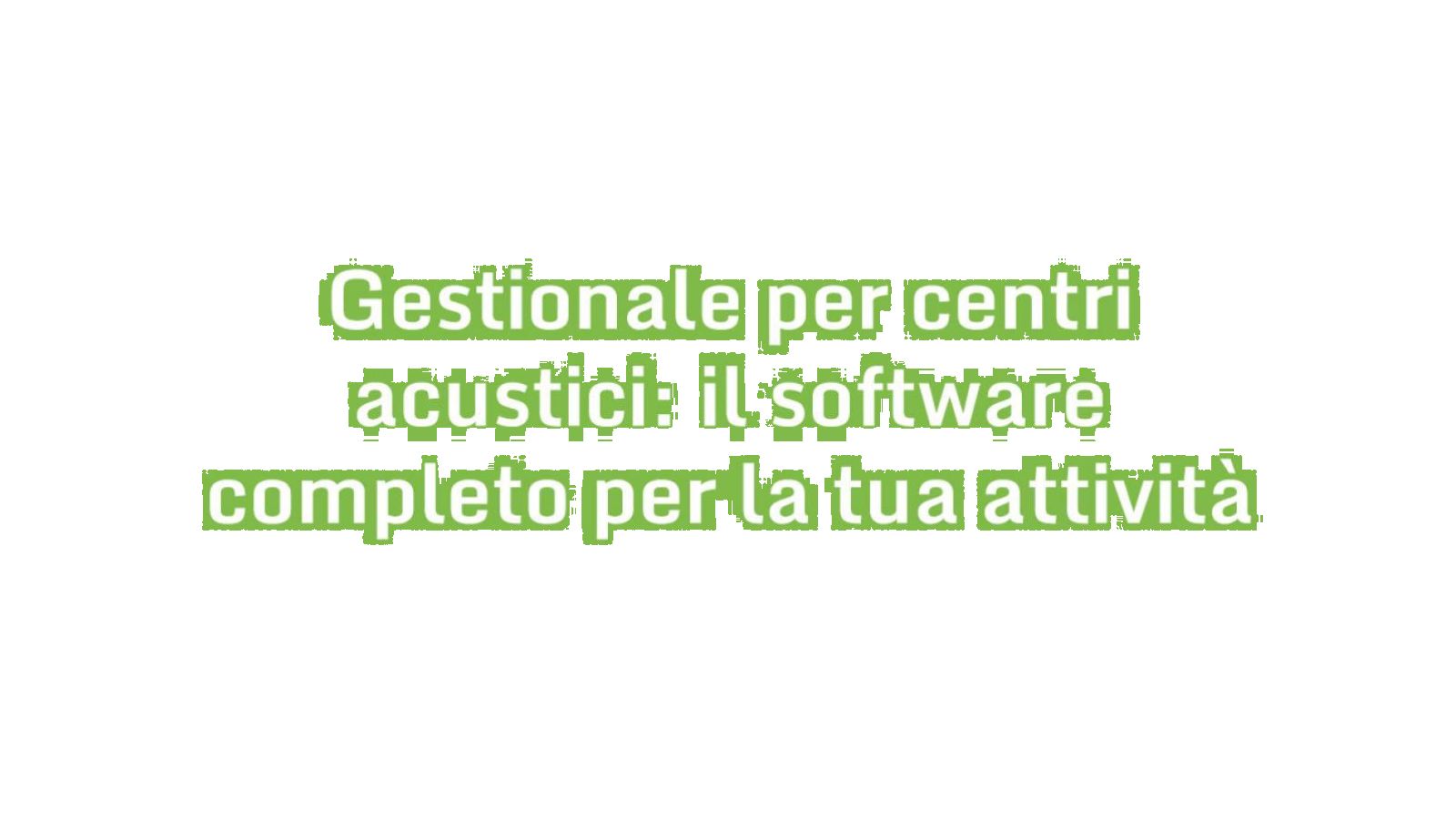 Gestionale per centri acustici: il software completo per la tua attività